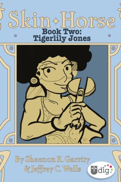 Shaenon K. Garrity, Jeffrey Channing Wells - Skin Horse: Book Two-Tigerlily Jones, E-bok