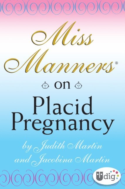Jacobina Martin, Judith Martin - Miss Manners: On Placid Pregnancy, E-bok