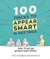 100 Tricks to Appear Smart in Meetings: How to Get by Without Even Trying av Sarah Cooper