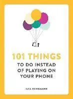 Ilka Heinemann - 101 Things to Do Instead of Playing on Your Phone, Häftad