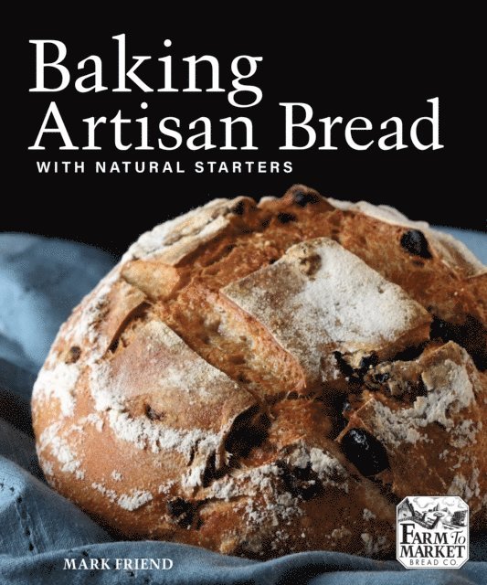 Mark Friend - Baking Artisan Bread with Natural Starters, E-bok. Tillgänglighet: Lägg i varukorg