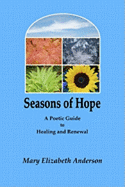 Mary Elizabeth Anderson - Seasons of Hope: A Poetic Guide to Healing and Renewal, Häftad. Tillgänglighet: Lägg i varukorg