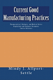 Mindy J. Allport-Settle - Current Good Manufacturing Practices: Pharmaceutical, Biologics, and Medical Device Regulations and Guidance Documents Concise Reference, Häftad. Tillgänglighet: Lägg i varukorg