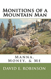 David E. Robinson - Monitions of a Mountain Man: Manna, Money, & Me, Häftad. Tillgänglighet: Lägg i varukorg