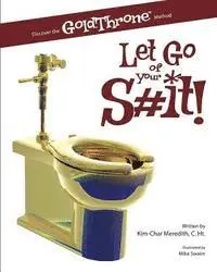 Kim-Char Meredith - Let Go of Your S#it!: Discover the GoldThrone Method, Häftad. Tillgänglighet: Lägg i varukorg