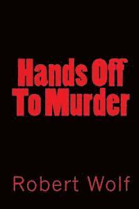 Robert Wolf - Hands Off To Murder: Dead Man's Hands, Häftad. Tillgänglighet: Lägg i varukorg
