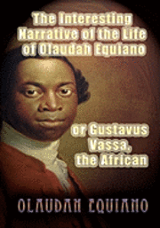 Olaudah Equiano - The Interesting Narrative of the Life of Olaudah Equiano, or Gustavus Vassa, the African, Häftad