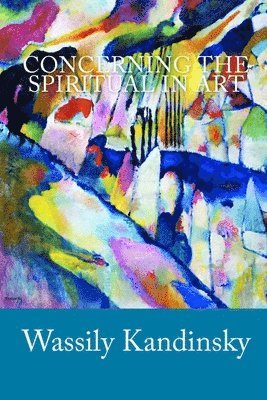 Wassily Kandinsky - Concerning the Spiritual in Art, Häftad