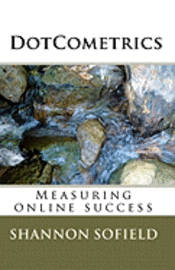 Shannon Sofield - DotCometrics: Measuring online success, Häftad