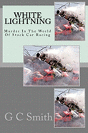 G. C. Smith - White Lightning: Murder In The World Of Stock Car Racing, Häftad. Tillgänglighet: Lägg i varukorg