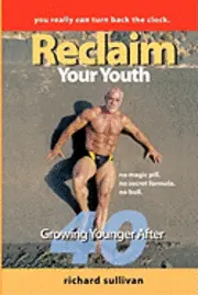 Richard Sullivan - Reclaim Your Youth: Growing Younger After 40: You Really Can Turn Back The Clock, Häftad. Tillgänglighet: Lägg i varukorg