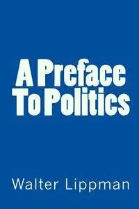 Walter Lippman - A Preface To Politics, Häftad. Tillgänglighet: Lägg i varukorg
