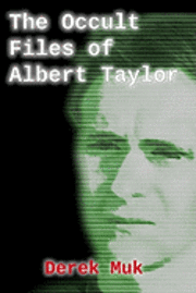 Derek Muk - The Occult Files of Albert Taylor: A Collection of Mysterious Cases from the World of the Supernatural, Häftad. Tillgänglighet: Lägg i varukorg