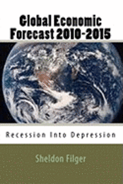 Global Economic Forecast 2010-2015: Recession Into Depression