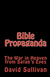 David Sullivan - Bible Propaganda: The War in Heaven from Satan's Eyes, Häftad. Tillgänglighet: Lägg i varukorg
