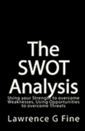 The SWOT Analysis: Using your Strength to overcome Weaknesses, Using Opportunities to overcome Threats
