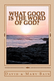 Mary Bain, David Bain - What Good is the Word of God?, Häftad