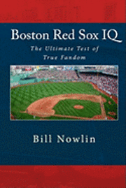 Bill Nowlin, Black Mesa Publishing - Boston Red Sox IQ: The Ultimate Test of True Fandom, Häftad