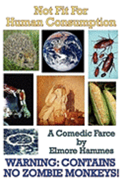 Elmore Hammes - Not Fit For Human Consumption: A Comedic Farce, Häftad. Tillgänglighet: Lägg i varukorg