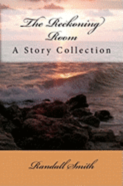 Randall Smith - The Reckoning Room: A Collection of Short Stories, Häftad. Tillgänglighet: Lägg i varukorg