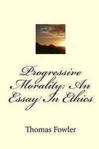 Thomas Fowler - Progressive Morality: An Essay In Ethics, Häftad. Tillgänglighet: Lägg i varukorg