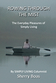 Sherry Boas - Rowing Through The Mist: The Everyday Pleasures of Simply Living, Häftad. Tillgänglighet: Lägg i varukorg