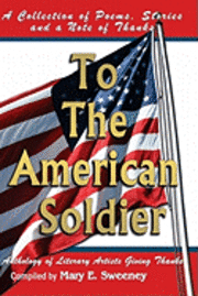 Mary E. Sweeney - To The American Soldier: A Collection of Poems, Stories, and Note of Thanks, Häftad. Tillgänglighet: Lägg i varukorg
