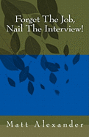 Matt Alexander - Forget The Job, Nail The Interview!, Häftad