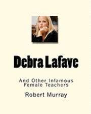 Robert Murray - Debra Lafave: And Other Infamous Female Teachers, Häftad. Tillgänglighet: Lägg i varukorg