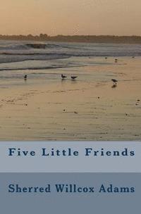 Sherred Willcox Adams - Five Little Friends, Häftad. Tillgänglighet: Lägg i varukorg