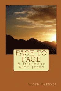 Lloyd Gardner - Face to Face: A Dialogue with Jesus, Häftad. Tillgänglighet: Lägg i varukorg