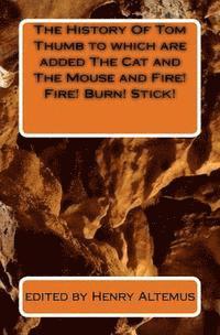 Henry Altemus - The History Of Tom Thumb to which are added The Cat and The Mouse and Fire! Fire! Burn! Stick!, Häftad
