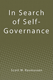 Scott W. Rasmussen - In Search of Self-Governance, Häftad. Tillgänglighet: Lägg i varukorg