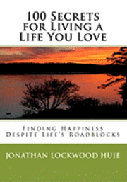 Jonathan Lockwood Huie - 100 Secrets for Living a Life You Love: Finding Happiness Despite Life's Roadblocks, Häftad. Tillgänglighet: Lägg i varukorg