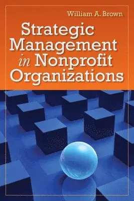 William a. Brown - Strategic Management in Nonprofit Organizations, Häftad. Tillgänglighet: Tillfälligt slut