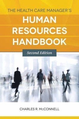 Charles R. McConnell - The Health Care Manager's Human Resources Handbook, Häftad