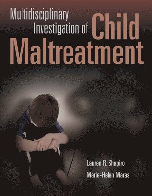 Lauren R. Shapiro, Marie-Helen Maras - Multidisciplinary Investigation of Child Maltreatment: ., Häftad. Tillgänglighet: Tillfälligt slut