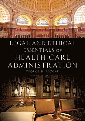 George D. Pozgar - Legal and Ethical Essentials of Health Care Administration, Häftad. Tillgänglighet: Lägg i varukorg