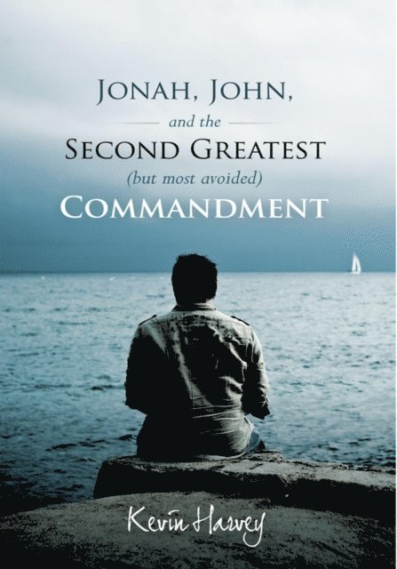 Kevin Harvey - Jonah, John, and the Second Greatest (But Most Avoided) Commandment, E-bok
