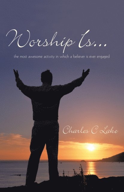 Charles C Lake - Worship Is..., E-bok