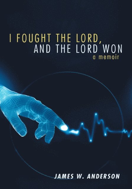 James W. Anderson - I Fought the Lord, and the Lord Won, E-bok