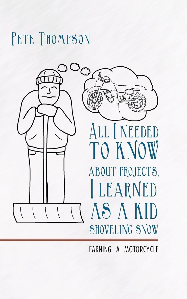Pete Thompson - All I Needed to Know About Projects, I Learned as a Kid Shoveling Snow, Häftad