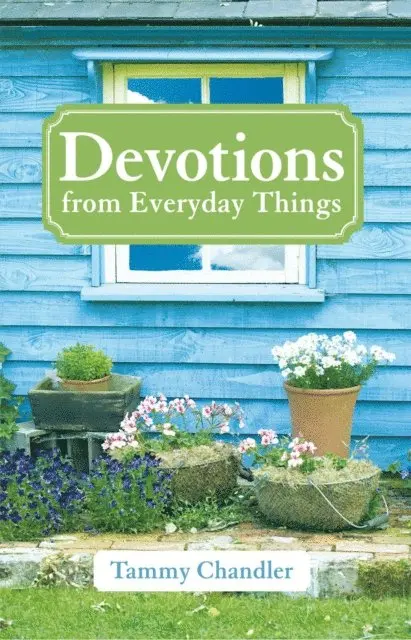 Tammy Chandler - Devotions from Everyday Things, E-bok. Tillgänglighet: Lägg i varukorg