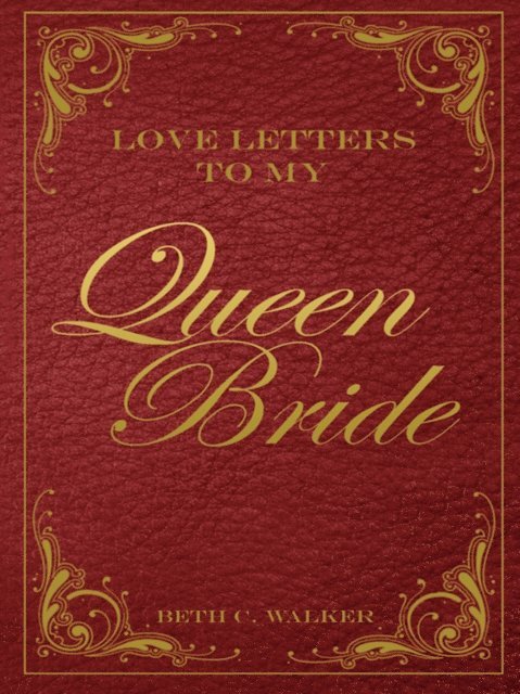 Beth C. Walker - Love Letters to My Queen Bride, E-bok. Tillgänglighet: Lägg i varukorg