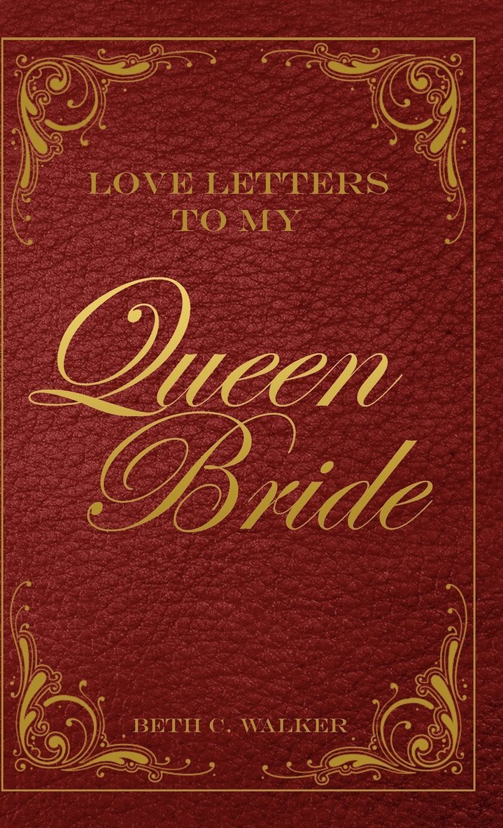 Beth C. Walker - Love Letters to My Queen Bride, Inbunden. Tillgänglighet: Lägg i varukorg