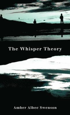 Amber Albee Swenson - Whisper Theory, Inbunden