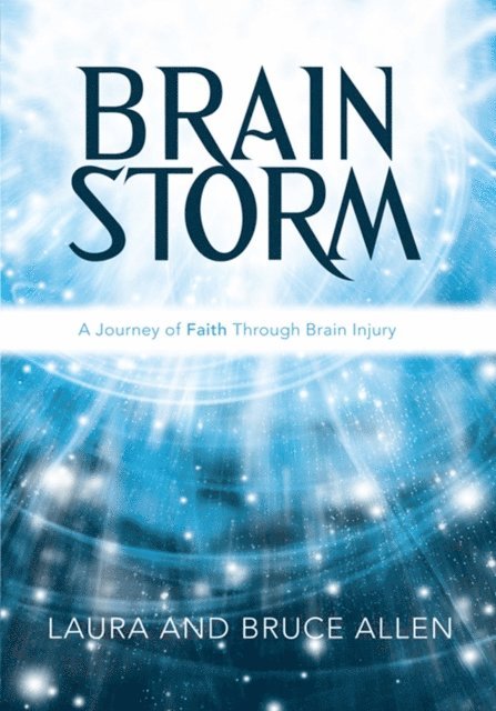 Bruce Allen, Laura Allen - Brain Storm:  a Journey of Faith Through Brain Injury, E-bok