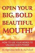 Open Your Big, Bold Beautiful Mouth!