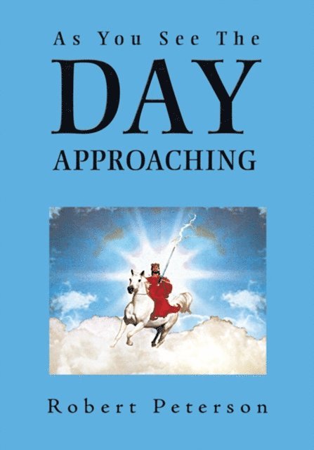 Robert Peterson - As You See the Day Approaching, E-bok