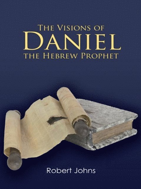 Robert Johns - Visions of Daniel the Hebrew Prophet, E-bok